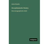 Die epidemische Cholera: Eine monographische Arbeit