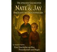 Die epischen Geschichten von Nate & Jay - Band 1 - Der Schatz des Drachenwaldes: Eine Geschichte von Mut, Freundschaft und Magie