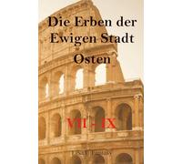 Die Erben der Ewigen Stadt - Osten: VII - IX
