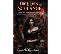 DIE ERBIN DER SCHLANGE: Gothic Dark Romance über verbotene Blutlinie, BlutrItuale, uralte Macht und gefährliche Obsession