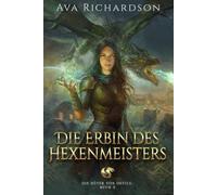 Die Erbin des Hexenmeisters: Ein Fantasy-Abenteuer für junge Erwachsene über Drachenreiter mit einer einzigartigen magischen Wendung