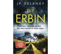 J. P. Delaney (auteur) – Die Erbin: Sie will, was dir gehört. Der Preis dafür ist dein Leben.