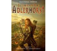 Die Erbin Von Burg Adlerhorst: Der Kampf Um Gerechtigkeit Band 2 (Ungarische Mittelalter Saga) (German Edition)