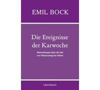 Die Ereignisse der Karwoche: Betrachtungen über die Zeit von Palmsonntag bis Ostern