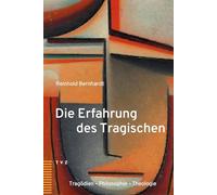 Die Erfahrung des Tragischen: Tragödien - Philosophie - Theologie