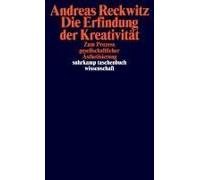 Die Erfindung der Kreativität: Zum Prozess gesellschaftlicher Ästhetisierung