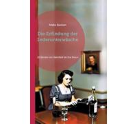 Die Erfindung der Lederunterwäsche: 20 Stories von Hannibal bis Eva Braun