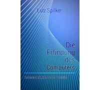 Die Erfindung des Computers: Rechentechnik, Energie und Evolution