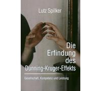 Die Erfindung des Dunning-Kruger-Effekts: Gesellschaft, Kompetenz und Leistung
