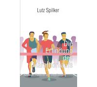 Die Erfindung des Marathonlaufs: Ausdauer, Funktion und Verpflichtung
