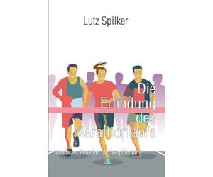 Die Erfindung des Marathonlaufs: Ausdauer, Funktion und Verpflichtung