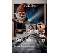Die Erfindung des Sandmännchens: Märchen, Sage und Phantasie