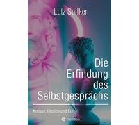 Die Erfindung des Selbstgesprächs: Kulisse, Illusion und Kur