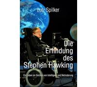 Die Erfindung des Stephen Hawking: Ein Leben im Zeichen von Intelligenz und Behinderung