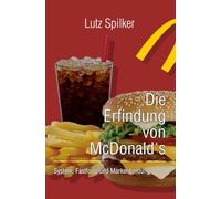 Die Erfindung von McDonalds: System, Fastfood und Markenbindung