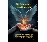 Die Erinnerung des Himmels: Eine Reise zwischen Licht und Schatten, die das Herz für das Wunder des Lebens öffnet.
