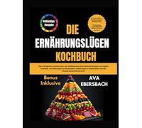 DIE ERNÄHRUNGSLÜGEN KOCHBUCH: Über 120 Mythen zerstörende, den Stoffwechsel ankurbelnde Rezepte von Fabian Kowallik, um Blähungen zu bekämpfen, Heißhunger zu bekämpfen und die Pfunde dauerhaft fernzuh