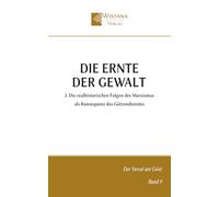 Die Ernte der Gewalt: 3. Die realhistorischen Folgen des Marxismus als Konsequenz des Götzendienstes