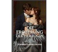 Die Eroberung der Herzogin: Eine skandalöse, leidenschaftliche Liebesgeschichte aus der Regency-Zeit - voller Verführung, Macht und einer unaufhaltsamen Herzogin