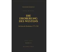Die Eroberung des Westens (Übersetzt): Band II: Im Strom der Revolution, 1777-1783