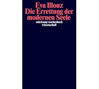 Die Errettung der modernen Seele: Therapien, Gefühle und die Kultur der Selbsthilfe