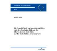Die Ersatzfähigkeit Von Reputationsschäden Nach Den Regeln Des Cisg Und Die Übertragbarkeit Der Doktrin Auf Das Deutsche Schadensersatzrecht