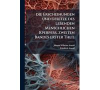 Die Erscheinungen und gesetze des lebenden Menschlichen Kperpers, zweiten Bandes erster Theil