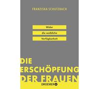 Die Erschöpfung der Frauen: Wider die weibliche Verfügbarkeit | 'Eine Kampfschrift im besten Sinn.' Süddeutsche Zeitung