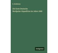 Die Erste Deutsche Nordpolar-Expedition im Jahre 1868
