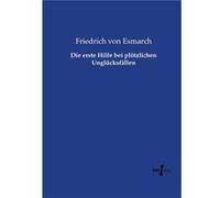 Die erste Hilfe bei pltzlichen Unglcksfllen - Friedrich von Esmarch - BoD Third Party Titles - Livre en Anglais Friedrich von EsmarchFriedrich von Esmarch (Auteur)