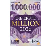 Die Erste Million 2026: 30 Wege zum Vermögensaufbau im digitalen Zeitalter: Aktien, Immobilien, Online-Business, digitale Assets & neue ... Erfolg im Jahr 2026 und darüber hinaus