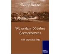 Die ersten 100 Jahre Bremerhavens Bessell, Georg (Auteur)