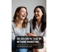 Die ersten 90 Tage im Network Marketing: Sachbuch mit praktischen Tipps & Wissen.