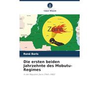 Die ersten beiden Jahrzehnte des Mobutu-Regimes: In der Republik Zaire (1965-1985)