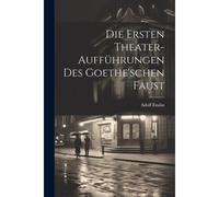 Die Ersten Theater-Aufführungen Des Goethe'schen Faust