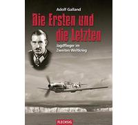 Die Ersten und die Letzten: Jagdflieger im Zweiten Weltkrieg