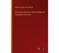 Die Eruption Des Vesuv Nebst Beiträgen Zur Topographie Des Vesuv