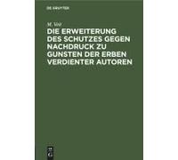 Die Erweiterung Des Schutzes Gegen Nachdruck Zu Gunsten Der Erben Verdienter Autoren
