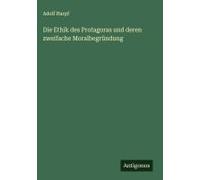 Die Ethik Des Protagoras Und Deren Zweifache Moralbegründung