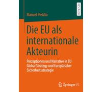 Die EU als internationale Akteurin: Perzeptionen und Narrative in EU Global Strategy und Europäischer Sicherheitsstrategie