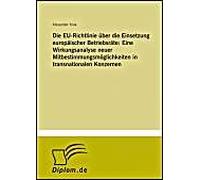 Die Eu-Richtlinie Über Die Einsetzung Europäischer Betriebsräte: Eine Wirkungsanalyse Neuer Mitbestimmungsmöglichkeiten In Transnationalen Konzernen