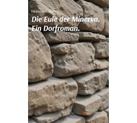 Die eule der minerva. Ein dorfroman