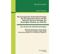 Die Europäische Sicherheitsstrategie Der Europäischen Union Und Die National Security Strategy Der Vereinigten Staaten Von Amerika - Eine Analyse Der Sicherheitsstrategien