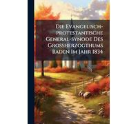 Die Evangelisch-protestantische General-synode Des GroÃ herzogthums Baden Im Jahr 1834
