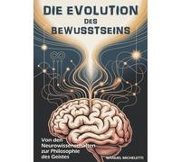 DIE EVOLUTION DES BEWUSSTSEINS: Von den Neurowissenschaften zur Philosophie des Geistes