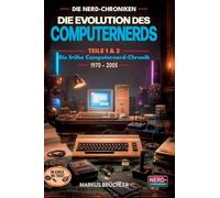 Die Evolution des Computernerds - Teile 1+2: Die frühe Computernerd-Chronik, 1970 - 2005