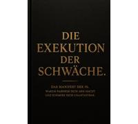 DIE EXEKUTION DER SCHWÄCHE: DAS MANIFEST DER 1%. WARUM FAIRNESS DICH ARM MACHT UND SCHMERZ DICH UNANTASTBAR.