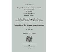 Die Expedition Des Königlich Preußischen Meteorologischen Instituts Nach Burgos In Spanien Zur Beobachtung Der Totalen Sonnenfinsternis Am 30. August 1905