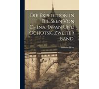 Die Expedition In Die Seen Von China, Japan Und Ochotsk. Zweiter Band.