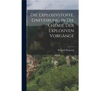 Die Explosivstoffe Einfhrung in die Chemie der explosiven Vorgnge - Heinrich Brunswig - Creative Media Partners LLC - Livre en Anglais Heinrich BrunswigHeinrich Brunswig (Auteur)